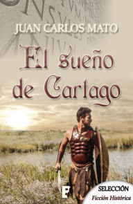 Title: El sueño de Cartago, Author: Juan Carlos Mato