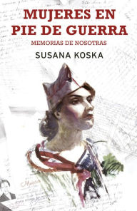 Title: Mujeres en pie de guerra: Memorias de nosotras, Author: Susana Koska