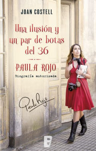 Title: Una ilusión y un par de botas del 36. Biografía autorizada de Paula Rojo, Author: Joan Costell