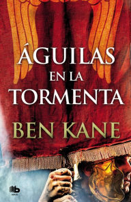 Title: Águilas en la tormenta, Author: Ben Kane