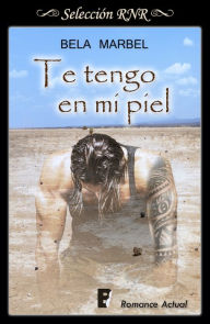 Title: Te tengo en mi piel (Segundas oportunidades 2), Author: Bela Marbel