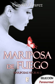 Title: Mariposa de fuego (Mariposas negras 2), Author: Concha Álvarez