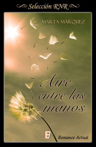 Title: Aire entre las manos (Aire y viento 1), Author: Marta Márquez Rodríguez