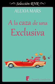 Title: A la caza de una exclusiva (Cazadoras 4), Author: Alexia Mars