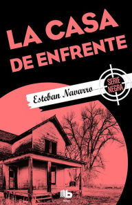 Title: La Casa de enfrente, Author: Esteban Navarro