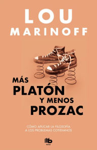 Title: Más Platón y menos Prozac / Plato, not Prozac!: Applying Eternal Wisdom to Everyday, Author: Lou Marinoff