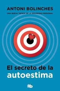 Title: El secreto de la autoestima / The Secret to Self-Esteem, Author: Antoni Bolinches