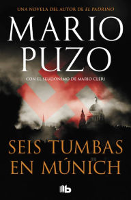 Title: Seis tumbas en Múnich: Una historia criminal movida por la venganza, Author: Mario Puzo