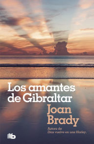 Title: Los amantes de Gibraltar: Cuando se ama de verdad, el tiempo no existe, Author: Joan Brady