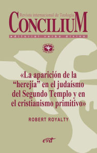 Title: La aparición de la «herejía» en el judaísmo del Segundo Templo y en el cristianismo primitivo. Concilium 355 (2014): Concilium 355/ Artículo 2 EPUB, Author: Robert Royalty