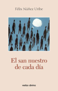 Title: El san nuestro de cada día, Author: Félix Núñez Uribe