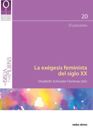 Title: La exégesis feminista del siglo XX: El presente, Author: Elisabeth Schüssler Fiorenza