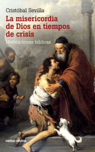 Title: La misericordia de Dios en tiempos de crisis: Meditaciones bíblicas, Author: Cristóbal Sevilla Jiménez