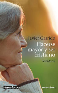 Title: Hacerse mayor y ser cristiano: Sabiduría, Author: Javier Garrido Goitia