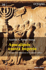 Title: Apocalipsis contra Imperio: Teologías de la resistencia en el judaísmo antiguo, Author: Anathea E. Portier-Young