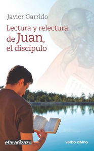 Title: Lectura y relectura de Juan, el discípulo, Author: Javier Garrido Goitia