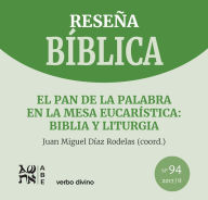 Title: El pan de la Palabra en la mesa eucarística: Biblia y liturgia: Reseña Bíblica 94, Author: Juan Miguel Díaz Rodelas