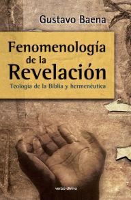 Title: Fenomenología de la Revelación: Teología de la Biblia y hermenéutica, Author: Gustavo Baena