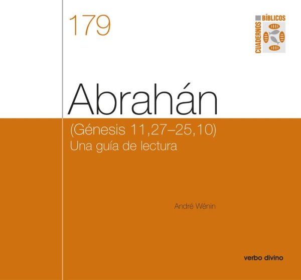 Abrahán: (Génesis 11,27-25,10) Una guía de lectura. Cuaderno Bíblico 179