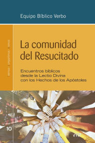Title: La comunidad del Resucitado: Encuentros bíblicos desde la Lectio Divina con los Hechos de los Apóstoles, Author: Equipo Bíblico Verbo
