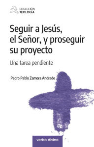 Title: Seguir a Jesús, el Señor, y proseguir su proyecto: Una tarea pendiente, Author: Pedro Pablo Zamora Andrade
