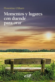 Title: Momentos y lugares con duende para orar, Author: Florentino Ulibarri Fernández