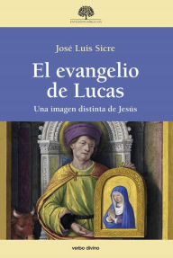 Title: El evangelio de Lucas: Una imagen distinta de Jesús, Author: José Luis Sicre Díaz