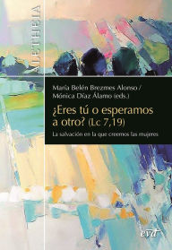 Title: ¿Eres tú o esperamos a otro? (Lc 7,19): La salvación en la que creemos las mujeres, Author: María Belén Brezmes Alonso