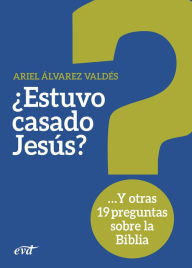 Title: ¿Estuvo casado Jesús?: Y otras 19 preguntas sobre la Biblia, Author: Ariel Álvarez Valdés