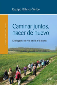 Title: Caminar juntos, nacer de nuevo: Encuentros bíblicos desde la fe en la Palabra, Author: Equipo Bíblico Verbo