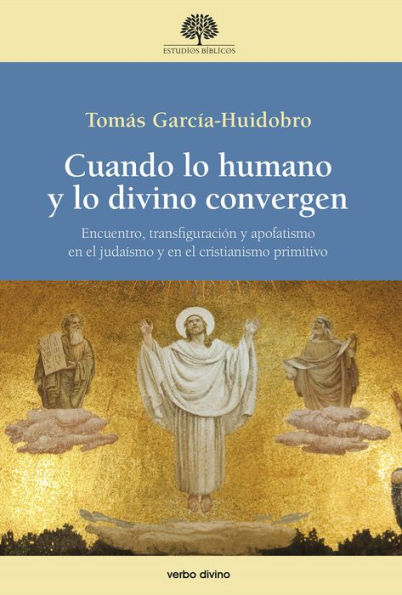 Cuando lo humano y lo divino convergen: Encuentro, transfiguración y apofatismo en el judaísmo y en el cristianismo primitivo