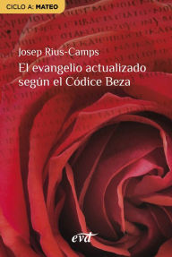 Title: El evangelio actualizado según el Códice Beza: Ciclo A: Mateo, Author: Josep Rius Camps