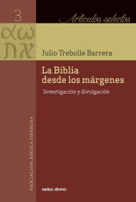 Title: La Biblia desde los márgenes: Investigación y divulgación, Author: Julio Trebolle Barrera