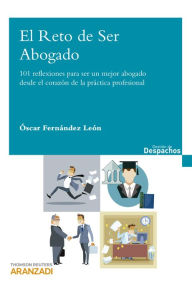 Title: El Reto de ser Abogado: 101 Reflexiones para ser un mejor abogado desde el corazón de la páctica profesional, Author: Óscar Fernández León