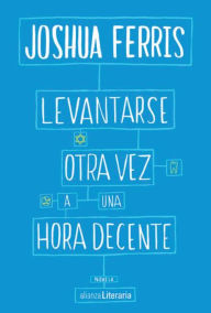 Title: Levantarse otra vez a una hora decente, Author: Joshua Ferris