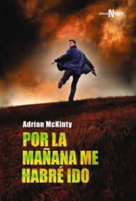 Title: Por la mañana me habré ido / In the Morning I'll Be Gone, Author: Adrian McKinty