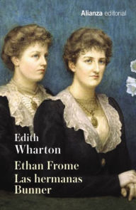 Title: Ethan Frome. Las hermanas Bunner, Author: Edith Wharton