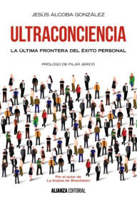 Title: Ultraconciencia: La última frontera del éxito personal, Author: Jesús Alcoba González