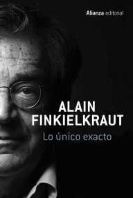 Title: Lo único exacto, Author: Alain Finkielkraut