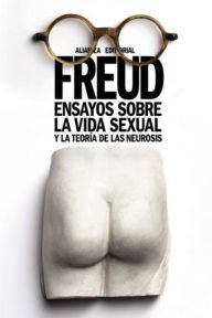 Title: Ensayos sobre la vida sexual y la teoría de las neurosis, Author: Sigmund Freud