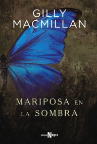 Title: Mariposa en la sombra, Author: Gilly Macmillan