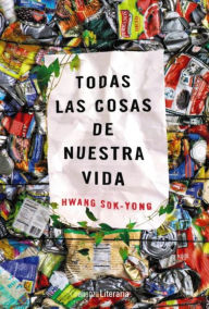 Title: Todas las cosas de nuestra vida, Author: Hwang Sok-yong