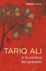 Title: A la sombra del granado, Author: Tariq Ali