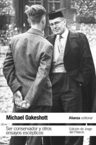 Title: Ser conservador y otros ensayos escépticos, Author: Michael Oakeshott