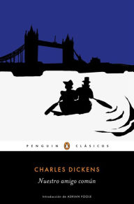 Title: Nuestro amigo común (Los mejores clásicos): con introducción de un catedrático emérito de la Universidad de Cambridge, Author: Charles Dickens