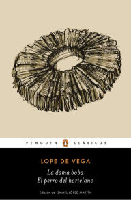 Title: La dama boba El perro del hortelano, Author: Lope de Vega