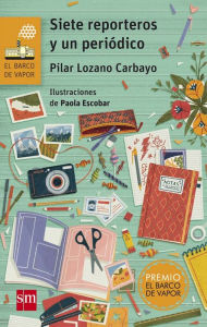 Title: Siete reporteros y un periódico, Author: Pilar Lozano Carbayo