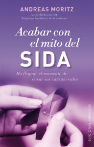 Title: Acabar con el mito del sida, Author: ANDREAS MORITZ