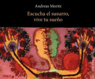 Title: Escucha el susurro, vive tus sueños, Author: ANDREAS MORITZ