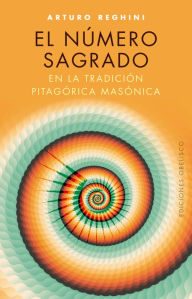 Title: El Numero sagrado en la tradicion pitagorica masonica, Author: Arturo Reghini